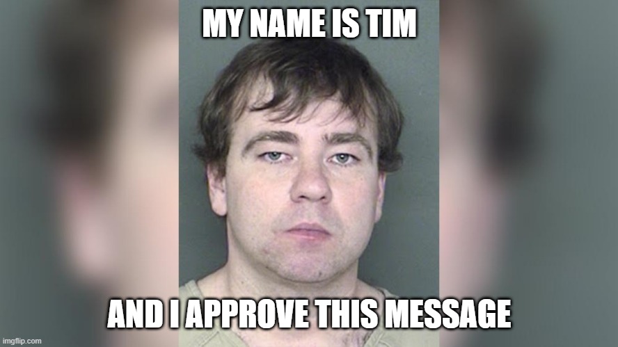 Killer Tim The Callaway Killer | MY NAME IS TIM; AND I APPROVE THIS MESSAGE | image tagged in killer tim,callaway killer,timothy wagner,handguns | made w/ Imgflip meme maker