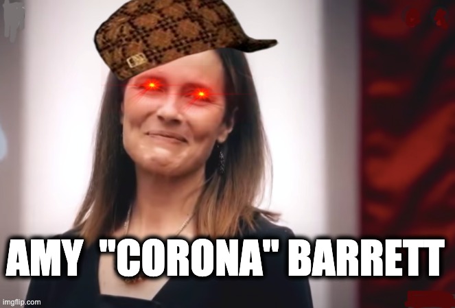 AMY  "CORONA" BARRETT | image tagged in memes,covid-19,scotus,pandemic,religious authoritarianism,gop | made w/ Imgflip meme maker