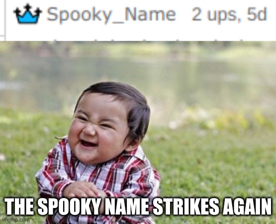 THE SPOOKY NAME STRIKES AGAIN | image tagged in memes,evil toddler | made w/ Imgflip meme maker