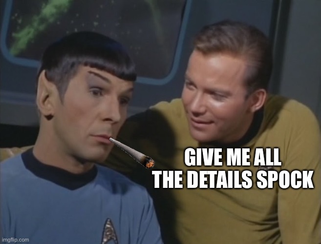 Spock... Spock... | GIVE ME ALL THE DETAILS SPOCK | image tagged in spock spock | made w/ Imgflip meme maker