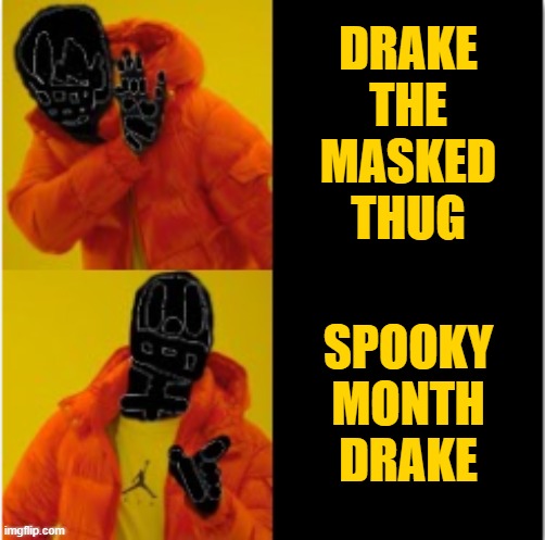 Spooky Month Drake | DRAKE
THE
MASKED
THUG; SPOOKY
MONTH
DRAKE | image tagged in spooky month drake,october memes,the meme zone | made w/ Imgflip meme maker