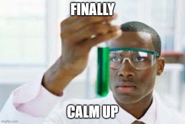 FINALLY | FINALLY; CALM UP | image tagged in finally | made w/ Imgflip meme maker