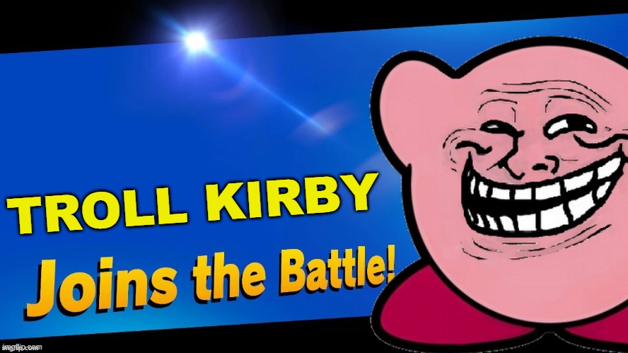 the most cursed thing I've ever done. | TROLL KIRBY | image tagged in blank joins the battle,super smash bros,kirby,troll face | made w/ Imgflip meme maker