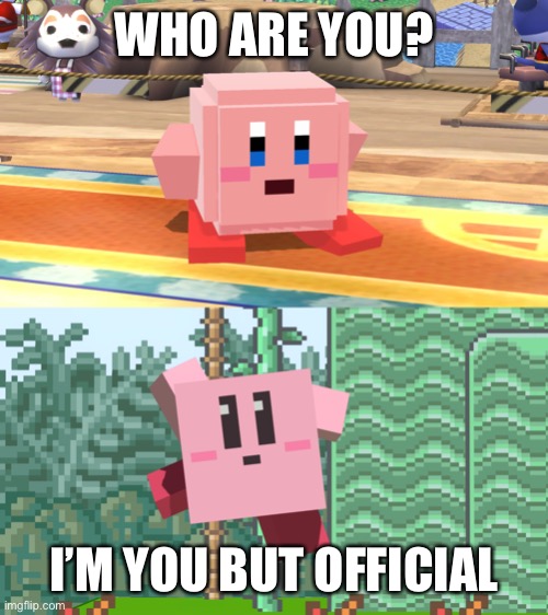 Minecraft Kirb FTW | WHO ARE YOU? I’M YOU BUT OFFICIAL | image tagged in minecraft,kirby,smash bros,memes | made w/ Imgflip meme maker