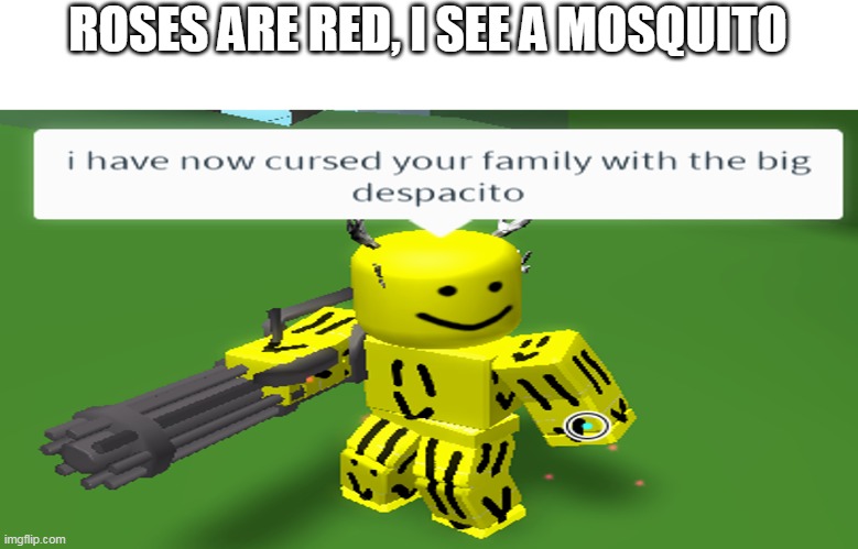 ROSES ARE RED, I SEE A MOSQUITO | image tagged in roblox,deth_by_dodo,lol | made w/ Imgflip meme maker