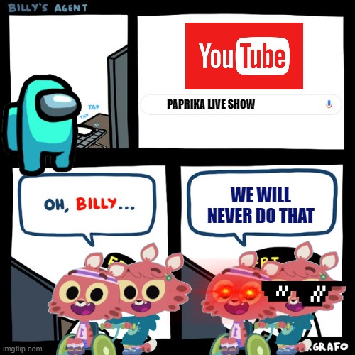 Billy's FBI Agent | PAPRIKA LIVE SHOW; WE WILL NEVER DO THAT | image tagged in billy's fbi agent | made w/ Imgflip meme maker