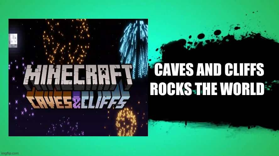 EVERYONE JOINS THE BATTLE | CAVES AND CLIFFS; ROCKS THE WORLD | image tagged in everyone joins the battle | made w/ Imgflip meme maker