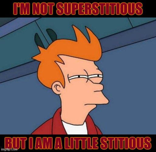 Stitious Michael Scott | I'M NOT SUPERSTITIOUS; BUT I AM A LITTLE STITIOUS | image tagged in memes,futurama fry | made w/ Imgflip meme maker