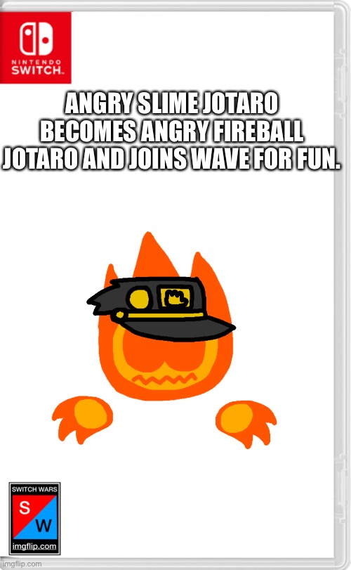 Who disabled the comments? | ANGRY SLIME JOTARO BECOMES ANGRY FIREBALL JOTARO AND JOINS WAVE FOR FUN. | image tagged in penis,dick,dong,schlong,cock,aeugh | made w/ Imgflip meme maker