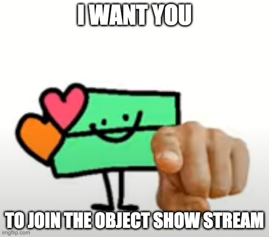 heartclip simp | I WANT YOU; TO JOIN THE OBJECT SHOW STREAM | image tagged in heartclip simp,owo | made w/ Imgflip meme maker