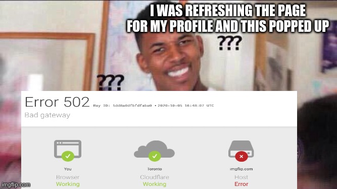  I WAS REFRESHING THE PAGE FOR MY PROFILE AND THIS POPPED UP | image tagged in black guy confused | made w/ Imgflip meme maker