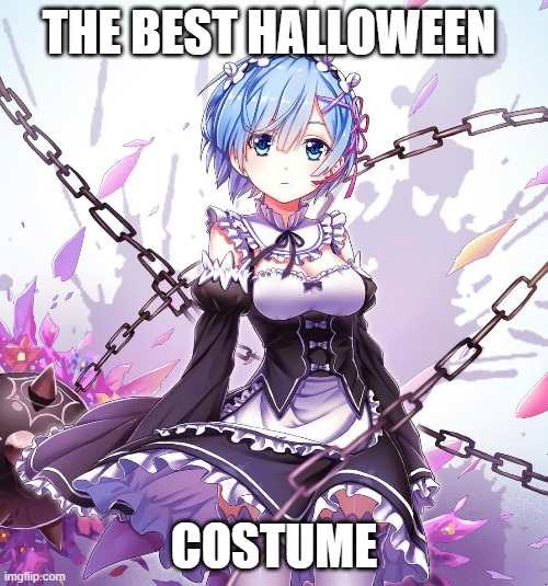 Rem | THE BEST HALLOWEEN; COSTUME | image tagged in funny | made w/ Imgflip meme maker
