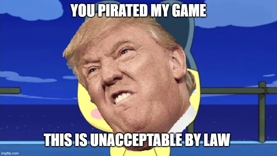 Lawyer | YOU PIRATED MY GAME; THIS IS UNACCEPTABLE BY LAW | image tagged in politics,angry mametchi | made w/ Imgflip meme maker