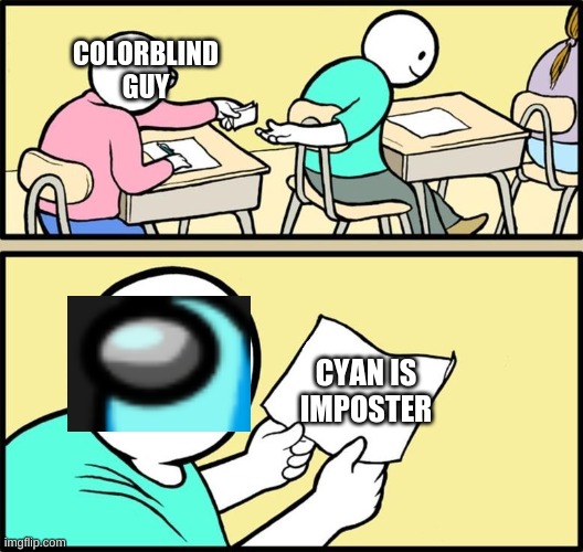 Note passing | COLORBLIND GUY; CYAN IS IMPOSTER | image tagged in note passing | made w/ Imgflip meme maker