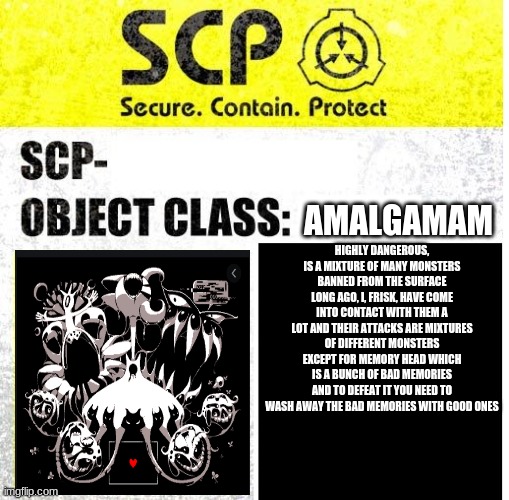 SCP Sign Generator | HIGHLY DANGEROUS, IS A MIXTURE OF MANY MONSTERS BANNED FROM THE SURFACE LONG AGO, I, FRISK, HAVE COME INTO CONTACT WITH THEM A LOT AND THEIR | image tagged in scp sign generator | made w/ Imgflip meme maker