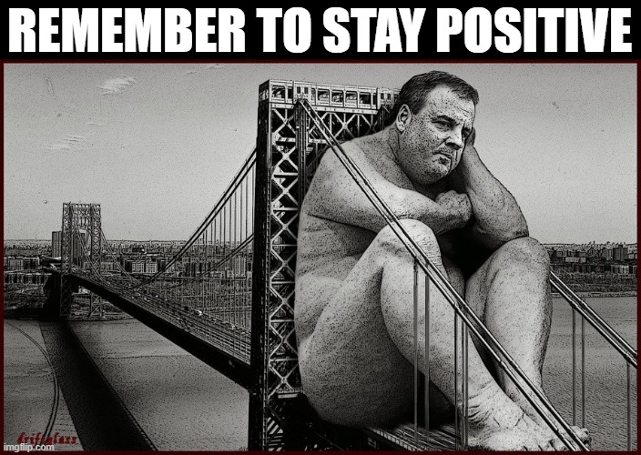 STAY POSITIVE | REMEMBER TO STAY POSITIVE | image tagged in chris christie,trump,covid-19,virus,stay positive,republicans | made w/ Imgflip meme maker