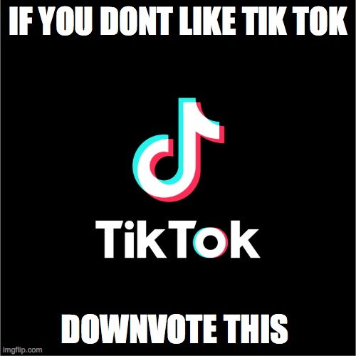 down vote if you hate tic tok | IF YOU DONT LIKE TIK TOK; DOWNVOTE THIS | image tagged in tiktok logo | made w/ Imgflip meme maker