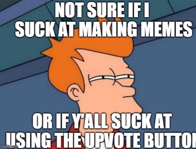 Bad at upvoting | image tagged in stupid,omg | made w/ Imgflip meme maker