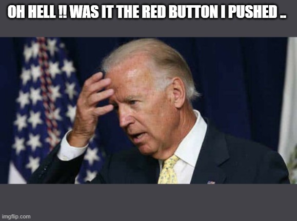 WW3 | OH HELL !! WAS IT THE RED BUTTON I PUSHED .. | image tagged in whoops | made w/ Imgflip meme maker