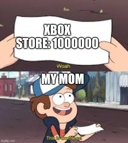 XBOX STORE: 1000000; MY MOM | image tagged in xbox | made w/ Imgflip meme maker