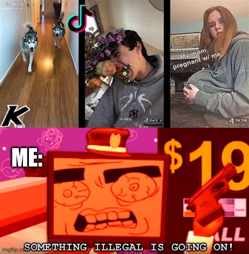 Tiktok. Uhh,I gonna be sick.... *blegh* | ME: | image tagged in something illegal is going on,smg4,cringe,tik tok,mr monitor | made w/ Imgflip meme maker
