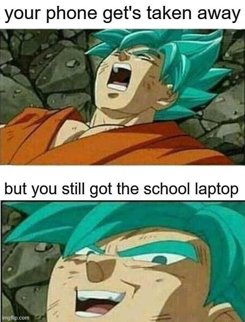 This ain't enough to stop me from watching anime | your phone get's taken away; but you still got the school laptop | image tagged in dragon ball z | made w/ Imgflip meme maker