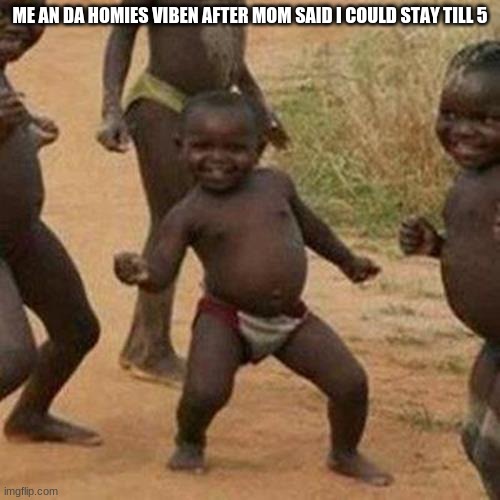 my soundcloud burkewindle follow me! | ME AN DA HOMIES VIBEN AFTER MOM SAID I COULD STAY TILL 5 | image tagged in memes,third world success kid | made w/ Imgflip meme maker