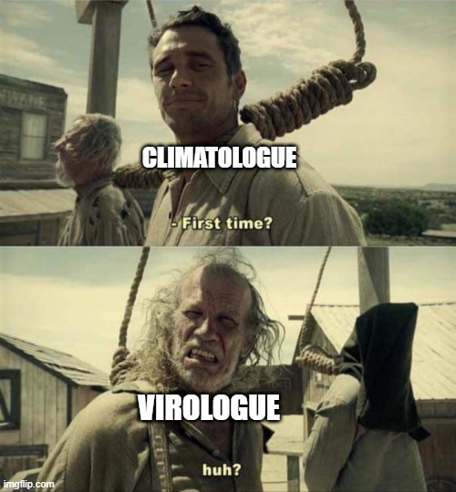 James Franco First Time | CLIMATOLOGUE; VIROLOGUE | image tagged in james franco first time | made w/ Imgflip meme maker