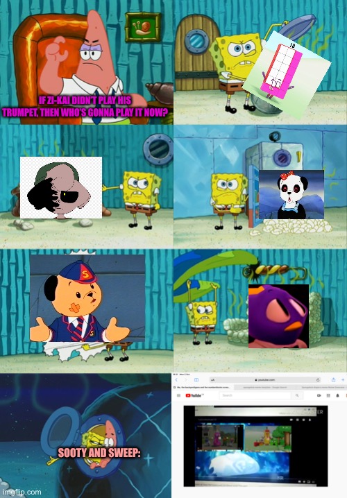 Ai Kai | IF ZI-KAI DIDN’T PLAY HIS TRUMPET, THEN WHO’S GONNA PLAY IT NOW? SOOTY AND SWEEP: | image tagged in spongebob diapers meme | made w/ Imgflip meme maker