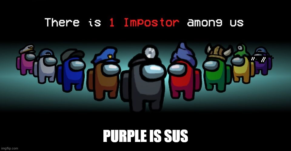 There is one impostor among us | PURPLE IS SUS | image tagged in there is one impostor among us | made w/ Imgflip meme maker