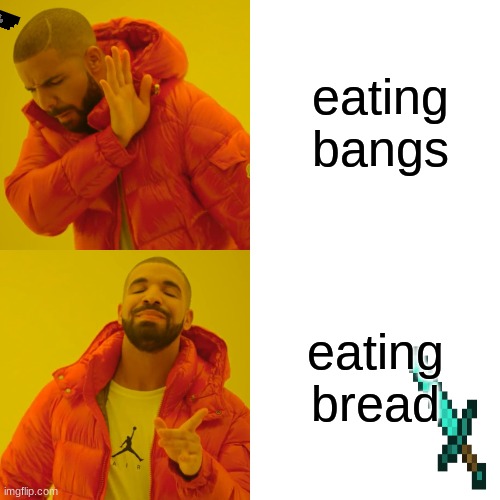 Drake Hotline Bling |  eating bangs; eating bread | image tagged in memes,drake hotline bling | made w/ Imgflip meme maker