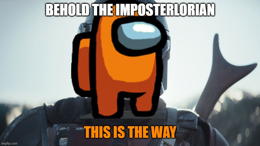 The Mandalorian. | BEHOLD THE IMPOSTERLORIAN; THIS IS THE WAY | image tagged in the mandalorian | made w/ Imgflip meme maker