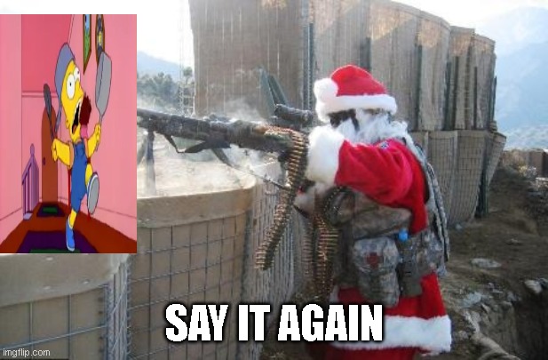 Hohoho Meme | SAY IT AGAIN | image tagged in memes,hohoho | made w/ Imgflip meme maker