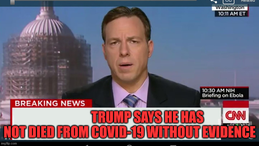Trump lies after he dies | TRUMP SAYS HE HAS NOT DIED FROM COVID-19 WITHOUT EVIDENCE | image tagged in cnn breaking news template | made w/ Imgflip meme maker