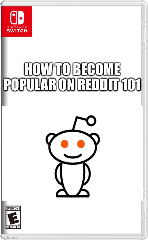 This is why I love reddit | HOW TO BECOME POPULAR ON REDDIT 101 | image tagged in nintendo switch | made w/ Imgflip meme maker