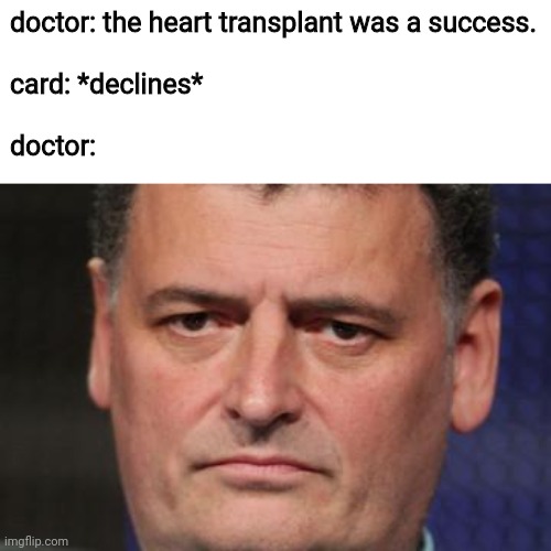 you ruined my childhood | doctor: the heart transplant was a success.
 
card: *declines*
 
doctor: | image tagged in you ruined my childhood,doctor,hmmm,meme,funny,stop reading the tags | made w/ Imgflip meme maker