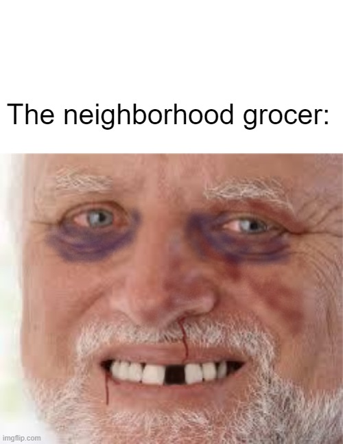 The neighborhood grocer: | made w/ Imgflip meme maker