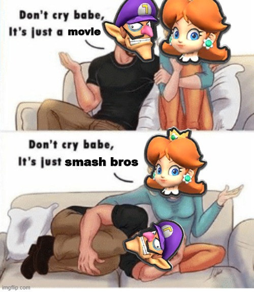 Waluigi crys about not being in smash | movie; smash bros | image tagged in don't cry babe,waluigi,daisy,hi im daisy,gaming,memes | made w/ Imgflip meme maker