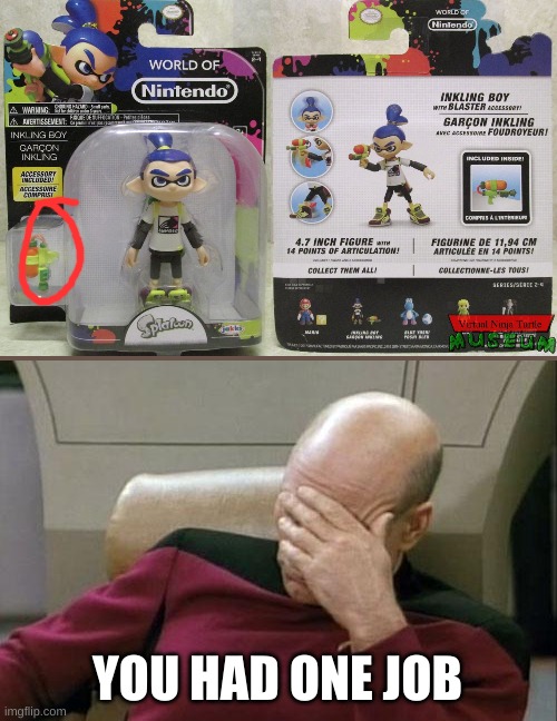 one job | YOU HAD ONE JOB | image tagged in memes,captain picard facepalm,splatoon | made w/ Imgflip meme maker