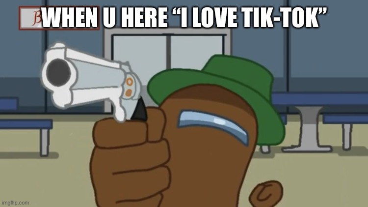 I made this template use it if u want | WHEN U HERE “I LOVE TIK-TOK” | image tagged in i did it like this among us | made w/ Imgflip meme maker