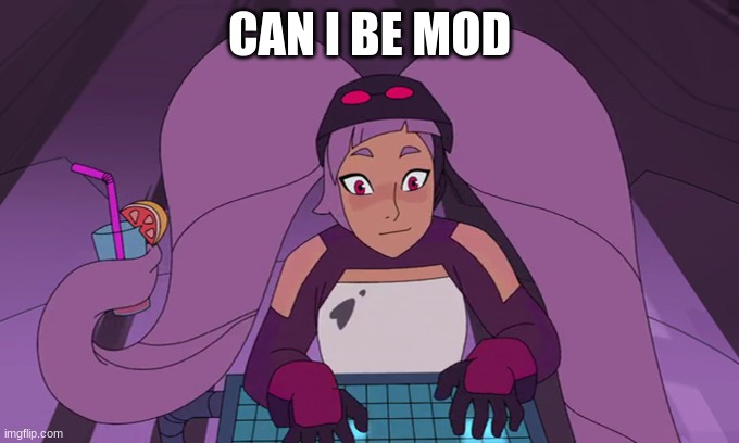 entrapta computer | CAN I BE MOD | image tagged in entrapta computer | made w/ Imgflip meme maker