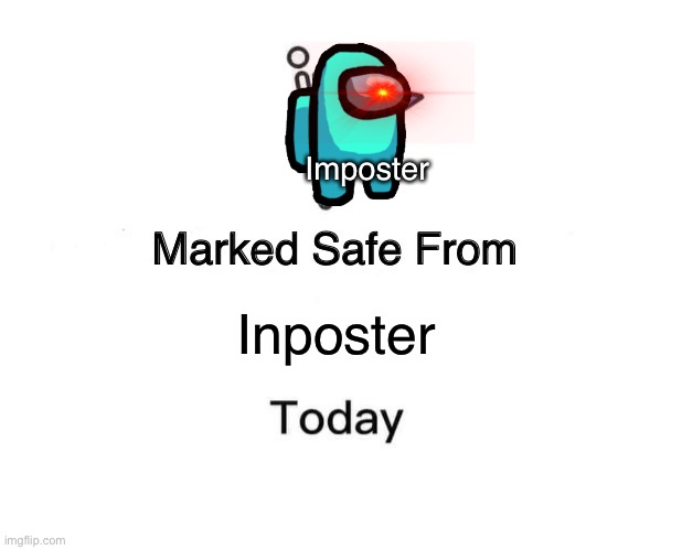 Marked Safe From | Imposter; Imposter | image tagged in memes,marked safe from | made w/ Imgflip meme maker