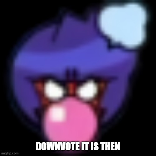 DOWNVOTE IT IS THEN | made w/ Imgflip meme maker