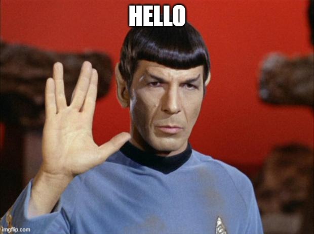 spock salute | HELLO | image tagged in spock salute | made w/ Imgflip meme maker