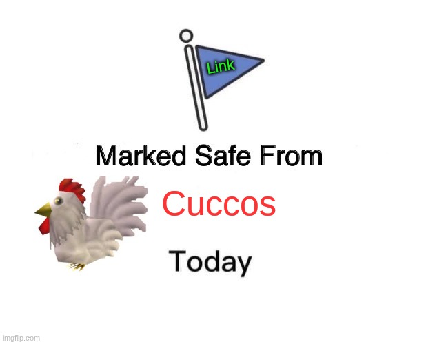 Marked safe from Cucco's | Link; Cuccos | image tagged in memes,marked safe from | made w/ Imgflip meme maker