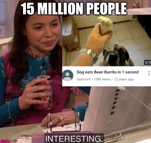iCarly Interesting | 15 MILLION PEOPLE | image tagged in icarly interesting | made w/ Imgflip meme maker
