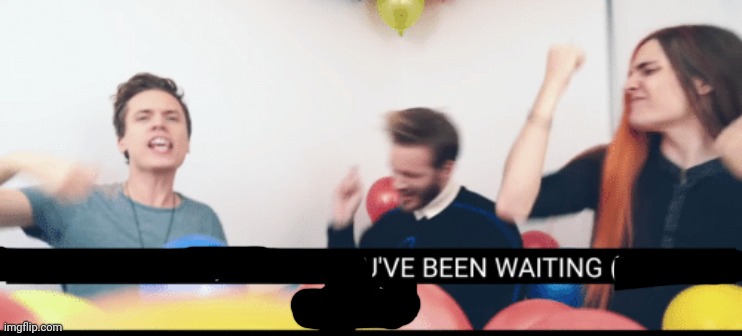 Party all day, I know you've been waiting | image tagged in party all day i know you've been waiting | made w/ Imgflip meme maker