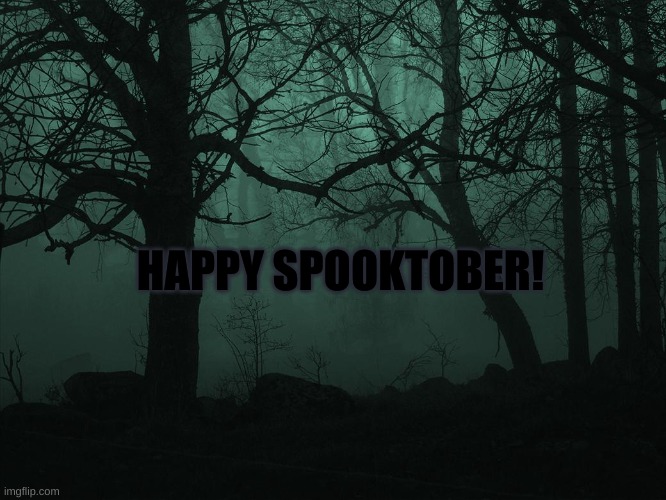 Happy Spooking | HAPPY SPOOKTOBER! | image tagged in spooky | made w/ Imgflip meme maker