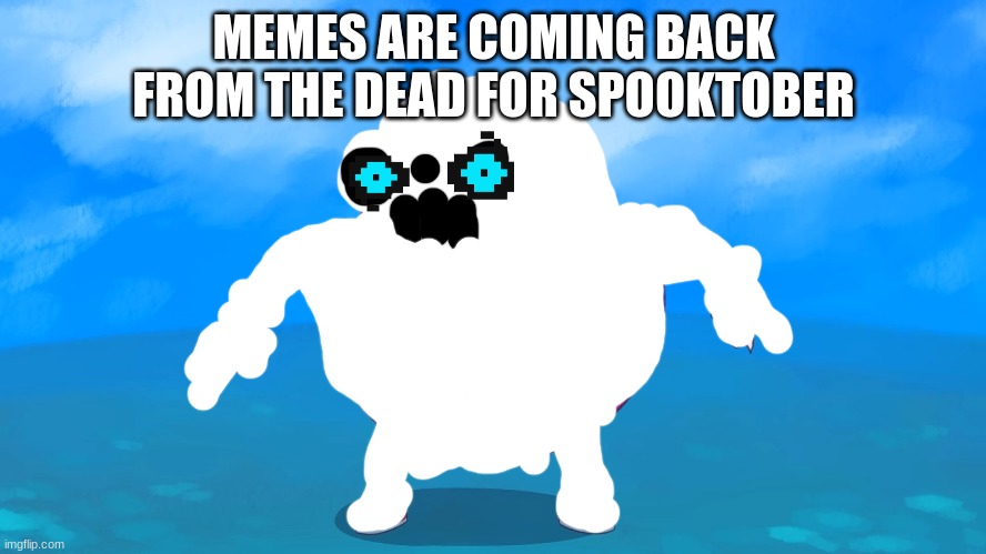 Uganda Knuckles | MEMES ARE COMING BACK FROM THE DEAD FOR SPOOKTOBER | image tagged in uganda knuckles | made w/ Imgflip meme maker