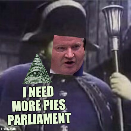 I NEED MORE PIES PARLIAMENT | image tagged in where is,oliver twist please sir,politicians,politics lol,who is that pokemon,parliament | made w/ Imgflip meme maker